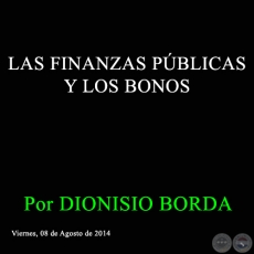 LAS FINANZAS PBLICAS Y LOS BONOS - Por DIONISIO BORDA